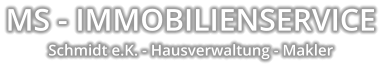 MS - IMMOBILIENSERVICE Schmidt e.K. - Hausverwaltung - Makler